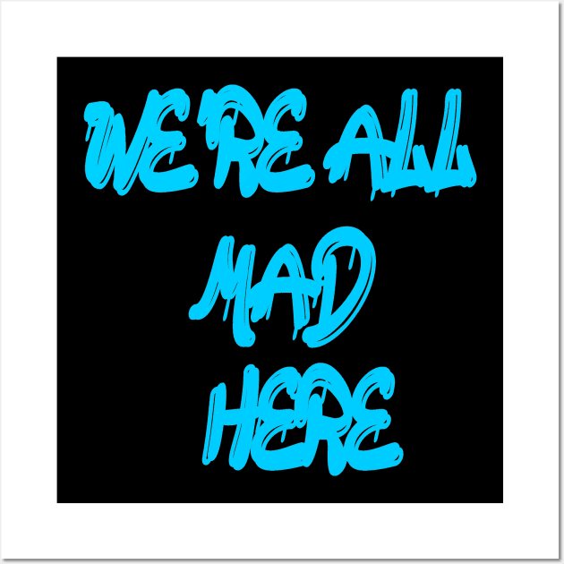 We're all mad here Wall Art by Wakingdream